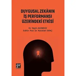 Duygusal Zekanın İş Performansı Üzerindeki Etkisi - Yeşim Avunduk - Gazi Kitabevi