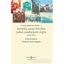 Günlüklerde Bir Ömür - 5 Kurtuluş Savaşı Biterken Yahut Cumhuriyete Doğru