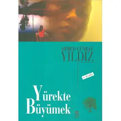 Yürekte Büyümek - Ahmed Günbay Yıldız - Timaş Yayınları