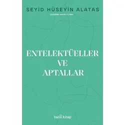Entelektüeller ve Aptallar - Seyid Hüseyin Alatas - Babil Kitap