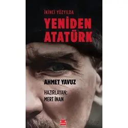 İkinci Yüzyılda Yeniden Atatürk - Ahmet Yavuz - Kırmızı Kedi Yayınevi
