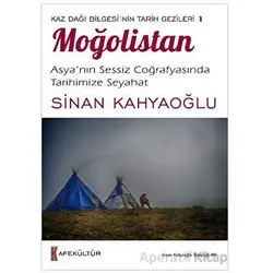 Kaz Dağı Bilgesi’nin Tarih Gezileri 1 - Moğolistan - Sinan Kahyaoğlu - Kafe Kültür Yayıncılık