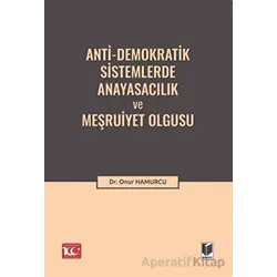 Anti-Demokratik Sistemlerde Anayasacılık ve Meşruiyet Olgusu - Onur Hamurcu - Adalet Yayınevi