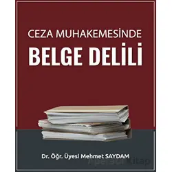 Ceza Muhakemesinde Belge Delili - Mehmet Saydam - Adalet Yayınevi