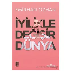 İyilikle Değişir Dünya - Emirhan Özhan - Yediveren Yayınları