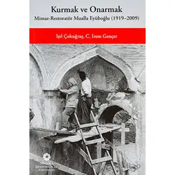 Kurmak ve Onarmak: Mimar-Restoratör Mualla Eyüboğlu (1919-2009)