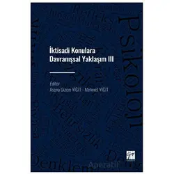 İktisadi Konulara Davranışsal Yaklaşım III - Asena Gizem Yiğit - Gazi Kitabevi