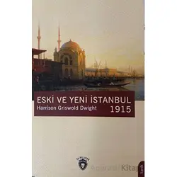 Eski ve Yeni İstanbul 1915 - Harrison Griswold Dwight - Dorlion Yayınları