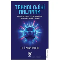 Teknolojiyi Anlamak - Ali Karakaya - Dorlion Yayınları