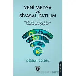 Yeni Medya ve Siyasal Katılım - K. Gökhan Gürbüz - Dorlion Yayınları