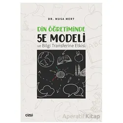 Din Öğretiminde 5E Modeli ve Bilgi Transferine Etkisi - Musa Mert - Çizgi Kitabevi Yayınları