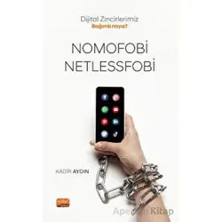 Dijital Zincirlerimiz Bağımlı Mıyız? Nomofobi Ve Netlessfobi - Kadir Aydın - Nobel Bilimsel Eserler