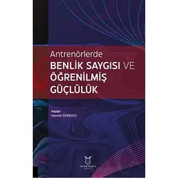 Antrenörlerde Benlik Saygısı ve Öğrenilmiş Güçlülük - Veysel Direkçi - Akademisyen Kitabevi