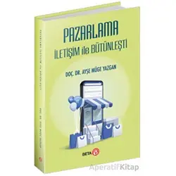 Pazarlama İletişim ile Bütünleşti - Ayşe Müge Yazgan - Beta Yayınevi