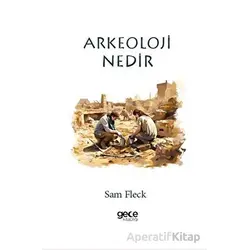 Arkeoloji Nedir? - Sam Fleck - Gece Kitaplığı