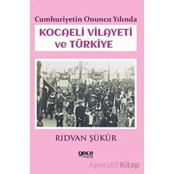 Cumhuriyetin Onuncu Yılında Kocaeli Vilayeti ve Türkiye - Rıdvan Şükür - Gece Kitaplığı