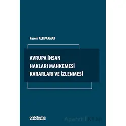 Avrupa İnsan Hakları Mahkemesi Kararları ve İzlenmesi - Kerem Altıparmak - On İki Levha Yayınları