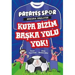 Kupa Bizim Başka Yolu Yok! - Patatesspor Macera Başlıyor - Yusuf Asal - Nesil Çocuk Yayınları