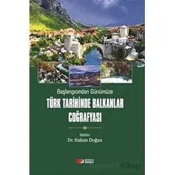 Başlangıcından Günümüze Türk Tarihinde Balkanlar Coğrafyası - Hakan Doğan - Berikan Yayınevi
