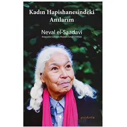 Kadın Hapishanesindeki Anılarım - Neval el-Saadavi - Ayrıkotu Yayınları
