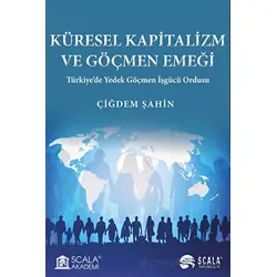 Küresel Kapitalizm ve Göçmen Emeği - Çiğdem Şahin - Scala Yayıncılık