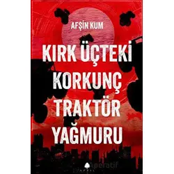 Kırk Üçteki Korkunç Traktör Yağmuru - Afşin Kum - April Yayıncılık