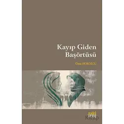 Kayıp Giden Başörtüsü - Ümit Horozcu - Eski Yeni Yayınları