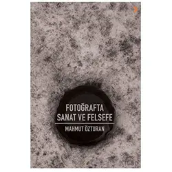 Fotoğrafta Sanat ve Felsefe - Mahmut Özturan - Cinius Yayınları