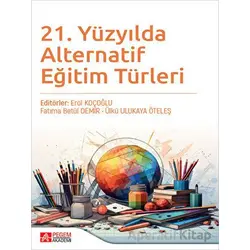 21. Yüzyılda Alternatif Eğitim Türleri - Ülkü Ulukaya Öteleş - Pegem Akademi Yayıncılık