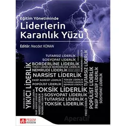 Eğitim Yönetiminde Liderlerin Karanlık Yüzü - Necdet Konan - Pegem Akademi Yayıncılık