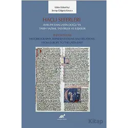 Haçlı Seferleri Avrupa’dan Latin Doğu’ya Tarih Yazımı, Tasvirler ve İlişkiler The Crusades Historiog