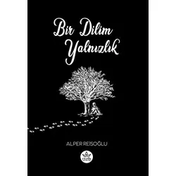 Bir Dilim Yalnızlık - Alper Reisoğlu - Elpis Yayınları