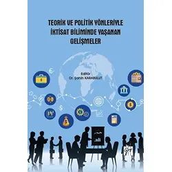 Teorik ve Politik Yönleriyle İktisat Biliminde Yaşanan Gelişmeler - Şahin Karabulut - Gazi Kitabevi