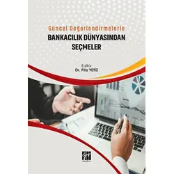 Güncel Değerlendirmelerle Bankacılık Dünyasından Seçmeler - Filiz Yetiz - Gazi Kitabevi