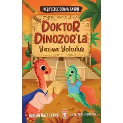 Doktor Dinozorla Yazıya Yolculuk - Keşiflerle Dünya Tarihi 2 - Nurlan Nazlı Kaya - Timaş Çocuk