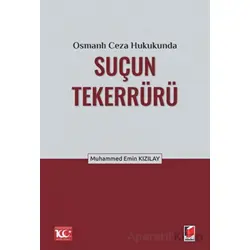 Osmanlı Ceza Hukukunda Suçun Tekerrürü - Muhammed Emin Kızılay - Adalet Yayınevi