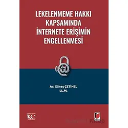 Lekelenmeme Hakkı Kapsamında İnternete Erişimin Engellenmesi - Güneş Çetinel - Adalet Yayınevi
