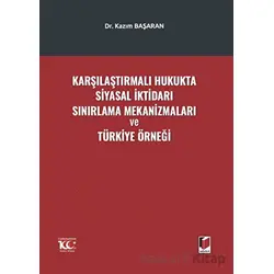 Karşılaştırmalı Hukukta Siyasal İktidarı Sınırlama Mekanizmaları ve Türkiye Örneği