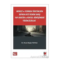 Merkezi ve Yerinden Yönetimlerin Deprem Afeti Riskine Karşı Yapı Denetim ve Kentsel Dönüşümdeki Yükü