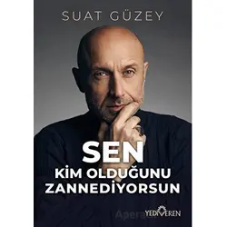 Sen Kim Olduğunu Zannediyorsun - Suat Güzey - Yediveren Yayınları