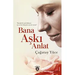Bana Aşkı Anlat - Çağatay Yüce - Dorlion Yayınları