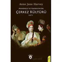 Anadolu Ve Kafkasyada Çerkez Kültürü 1871 - Anne Jane Harvey - Dorlion Yayınları