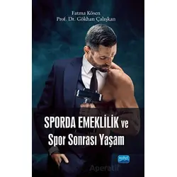 Sporda Emeklilik ve Spor Sonrası Yaşam - Fatma Kösen - Nobel Akademik Yayıncılık