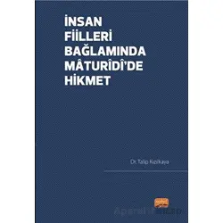 İnsan Fiilleri Bağlamında Maturidi’de Hikmet - Talip Kızılkaya - Nobel Bilimsel Eserler