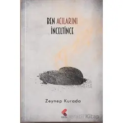 Ben Acılarını İnceltince - Zeynep Kurada - Klaros Yayınları