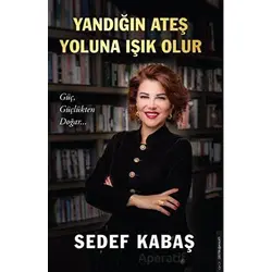 Yandığın Ateş Yoluna Işık Olur - Sedef Kabaş - Destek Yayınları