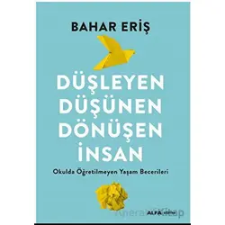 Düşleyen Düşünen Dönüşen İnsan - Bahar Eriş - Alfa Yayınları