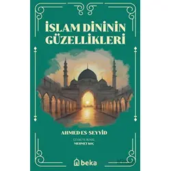 İslam Dinini Güzellikleri - Ahmed Es-Seyyid - Beka Yayınları