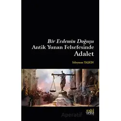 Bir Erdemin Doğuşu - Antik Yunan Felsefesinde Adalet - Süleyman Taşkın - Eski Yeni Yayınları