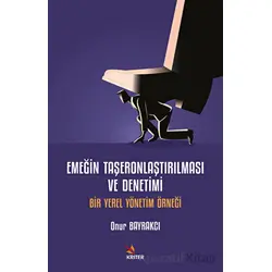 Emeğin Taşeronlaştırılması ve Denetimi - Onur Bayrakcı - Kriter Yayınları